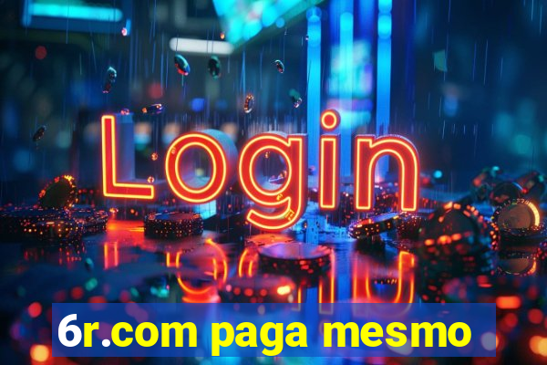 6r.com paga mesmo